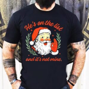 He’s On The List Not Mine Santa Funny Christmas Shirt