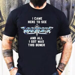I Came Here To See Warhorse And All I Got Was This Boner Tshirt