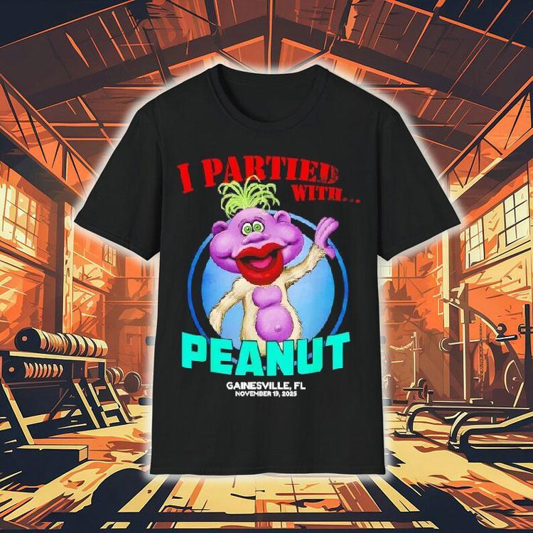 I Partied With Peanut Gainesville Fl 2025 Shirt I Partied With Peanut Gainesville Fl 2025 Shirt