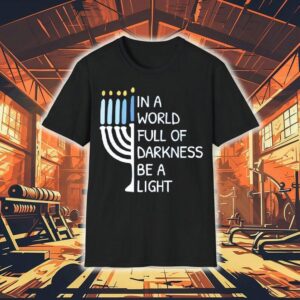 In A World Full Of Darkness Be A Light Shirt