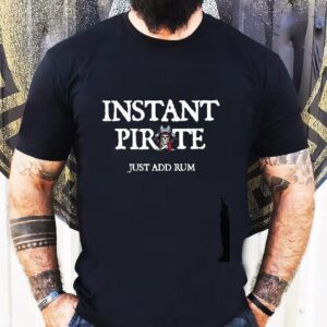 Instant Pirate Just Dad Rum Shirt