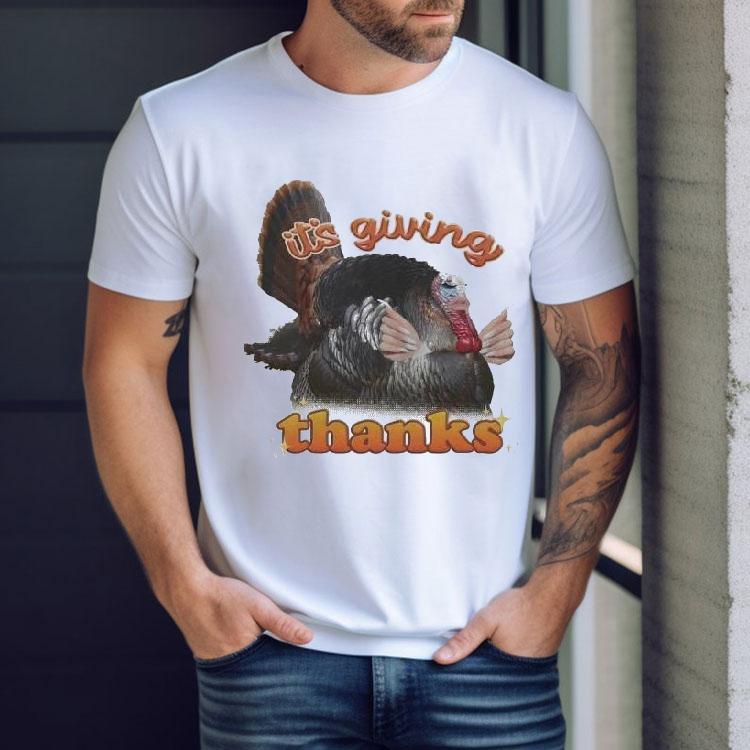 It’s Giving Thanks Turkey Thanksgiving Shirt It’s Giving Thanks Turkey Thanksgiving Shirt