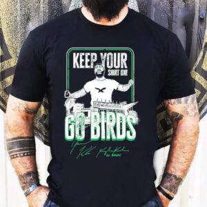 Jason And Kylie Kelce Keep Your Shirt On Go Birds Philadelphia Eagles Shirt