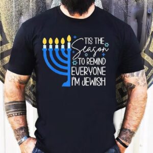 Jewish Hanukkah Tis The Season To Remind Everyone I’m Season Shirt