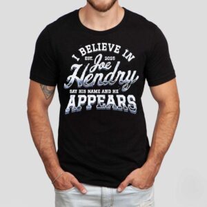 Joe Hendry I Believe In Say His Name And He Appears Est 2025 Shirt