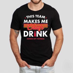 Kansas City Chiefs This Team Makes Me Chiefs Drink 2024 Shirt