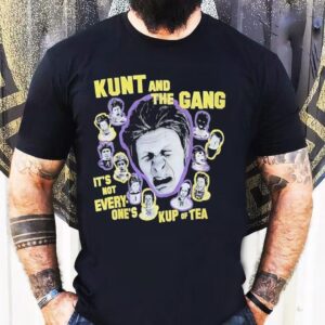 Kunt And The Gang It’s Not Every One’s Kup Of Tea Shirt