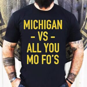 Michigan Wolverines Vs All You Mo Fo’s Shirt