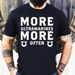 More Ultramarines More Often Shirt
