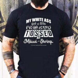 My White Ass Got A Little Freaking Tossed Shirt