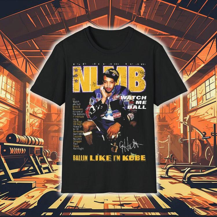 Nlmb Ballin Like I’m Kobe Bryant Watch Me Ball Blik Championship Anniversary 150 Dream Team Shirt Nlmb Ballin Like I’m Kobe Bryant Watch Me Ball Blik Championship Anniversary 150 Dream Team Shirt