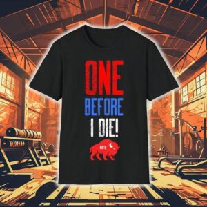One Before I Die Buffalo Bills Football Mafia Shirt