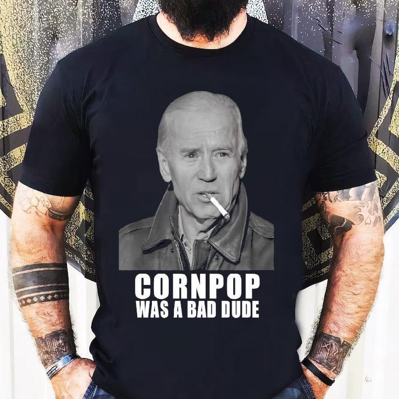 Original Joe Biden Cornpop Was A Bad Dude Meme Trump 2024 Election Shirt Original Joe Biden Cornpop Was A Bad Dude Meme Trump 2024 Election Shirt
