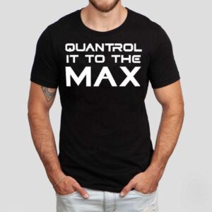 Quantrol It To The Max Tshirt