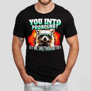 Raccoon You Into Pronouns Let Me She Them Tities Shirt