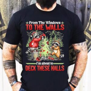 Raccoons Christmas Tree From The Windows To The Walls I’m About To Deck These Halls Shirt