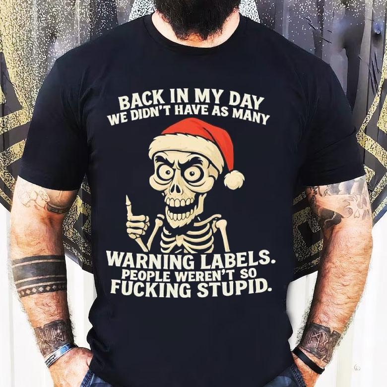 Santa Skeleton Back In My Day We Didn’t Have As Many Warning Labels People Weren’t So Fucking Stupid Shirt Santa Skeleton Back In My Day We Didn’t Have As Many Warning Labels People Weren’t So Fucking Stupid Shirt