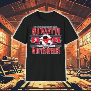 Smu Soccer We Wnat To Win Trophies 2025 Shirt