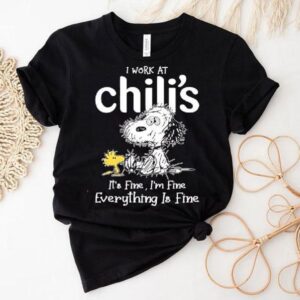 Snoopy And Woodstock I Work At Chili’s It’s Fine I’m Fine Everything Is Fine Shirt