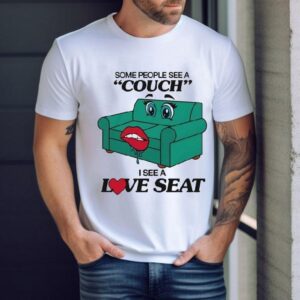 Some People See A Couch I See A Love Seat Shirt