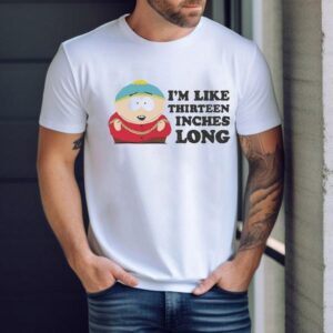 South Park Cartman I’m Like 13 Inches Long Shirt