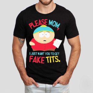 South Park Cartman Please Mom I Just Want You To Get Fake Tits Shirt