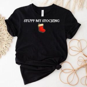 Stuff My Stocking Tshirt