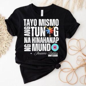 Tayo Mismo Ang Tunay Na Hinahanap Ng Mundo Jhoanna Robles Bini’s Leader Shirt