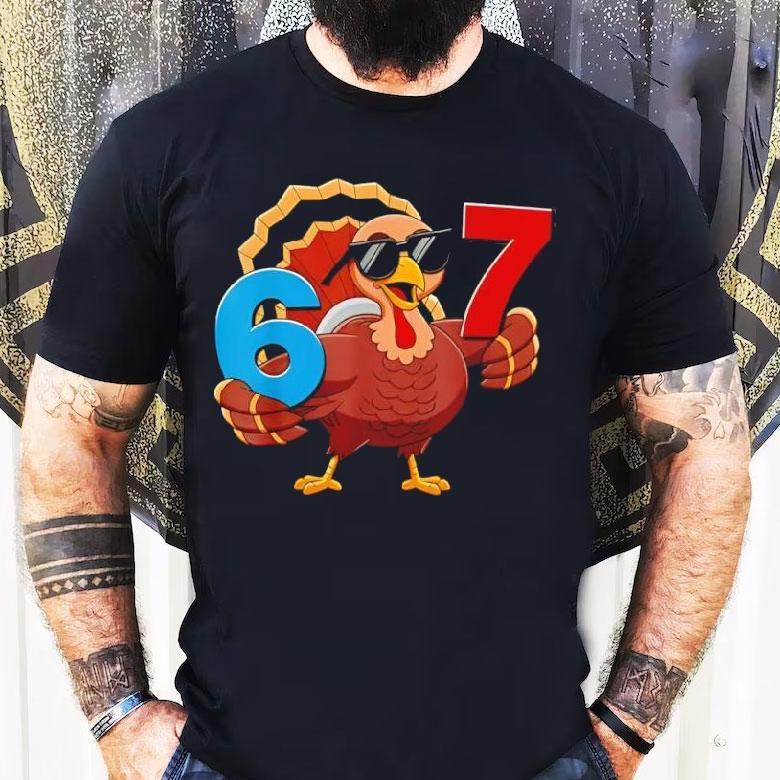 Thanksgiving Turkey 6 7 Six Seven Holiday Shirt Thanksgiving Turkey 6 7 Six Seven Holiday Shirt