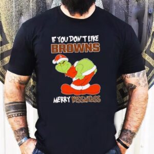 The Grinch If You Don’t Like Cleveland Browns Merry Kiss My Ass Christmas Shirt