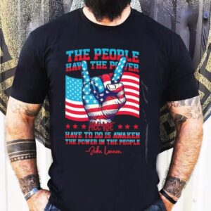 The People Have The Power All We Have To Do Is Awaken The Power In The People Shirt
