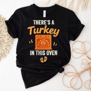 There’s A Turkey In This Oven Thanksgiving Funny Shirt