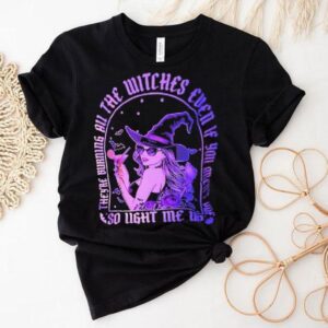 They’re Burning All The Witches Even If You Aren’t One So Light Me Up Halloween Shirt