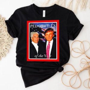 Trump And Jeffrey Epstein Pedophiles Of The Year Funny Joke Shirt