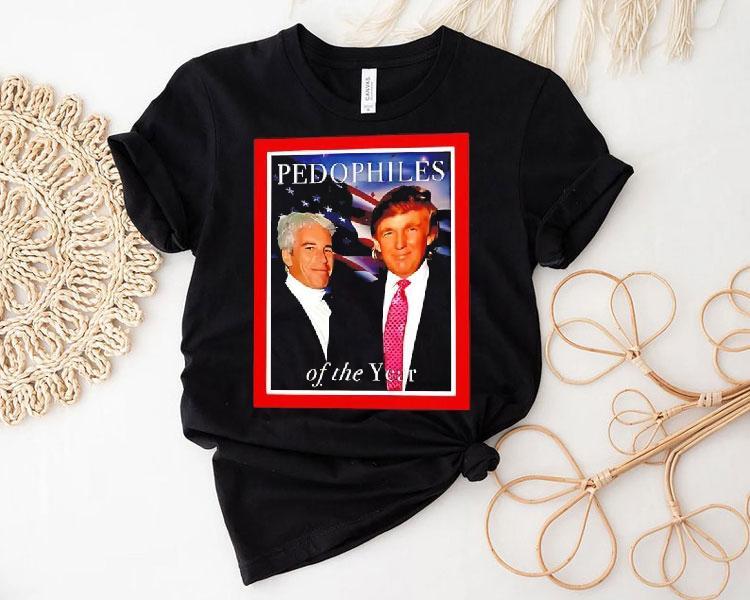 Trump And Jeffrey Epstein Pedophiles Of The Year Funny Joke Shirt Trump And Jeffrey Epstein Pedophiles Of The Year Funny Joke Shirt