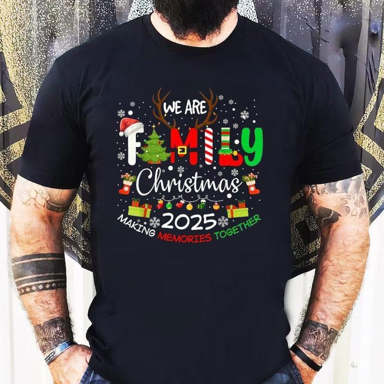 We Are Family Christmas Making Memories Together 2025 Shirt We Are Family Christmas Making Memories Together 2025 Shirt