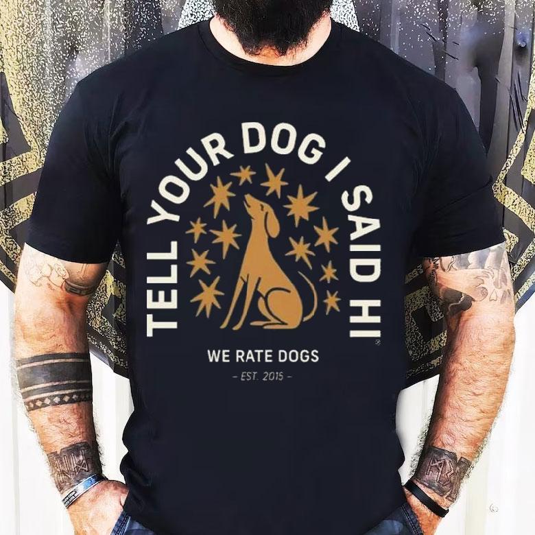 Weratedogs Tell Your Dog I Said Hi Starry Night Shirt Weratedogs Tell Your Dog I Said Hi Starry Night Shirt