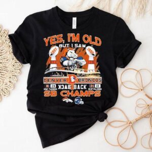 Yes I Am Old But I Saw Denver Broncos Football Back Back Tshirt