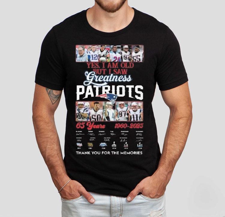 Yes I Am Old But I Saw Greatness New England Patriots 65 Years 1960-2025 Players Legends Signatures Thank You For The Memories Shirt Yes I Am Old But I Saw Greatness New England Patriots 65 Years 1960-2025 Players Legends Signatures Thank You For The Memories Shirt