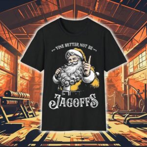 Yinz Better Not Be Jagoffs Tshirt