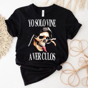 Yo Solo Vine A Ver Culos Skull Shirt