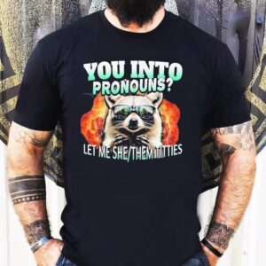 You Into Pronouns Let Me She Them Titties Raccoon Shirt