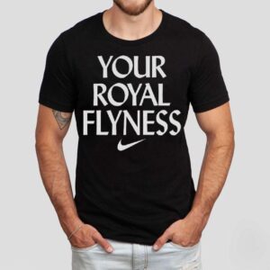 Your Royal Flyness Nike Shirt