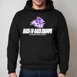 Abilene Christian Wildcats Back To Back Champs No Questions Asked Hoodie