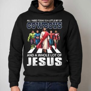 All I Need Today Is A Little Bit Of Dallas Cowboys And A Whole Lot Of Jesus 2025 Shirt 2 All I Need Today Is A Little Bit Of Dallas Cowboys And A Whole Lot Of Jesus Hoodie