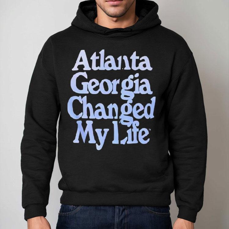 Atlanta Georgia Changed My Life Text Appears Shirt Atlanta Georgia Changed My Life Text Appears Shirt