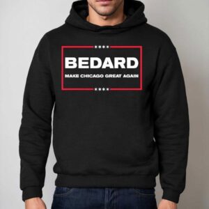 Bedard Make Chicago Great Again Shirt 2 Bedard Make Chicago Great Again Hoodie