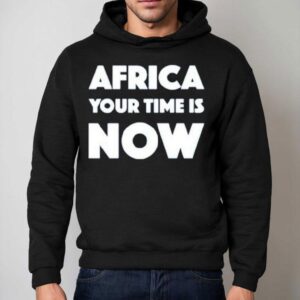 Blood Water Fikile Bhele Africa Your Time Is Now Shirt 2 Blood Water Fikile Bhele Africa Your Time Is Now Hoodie