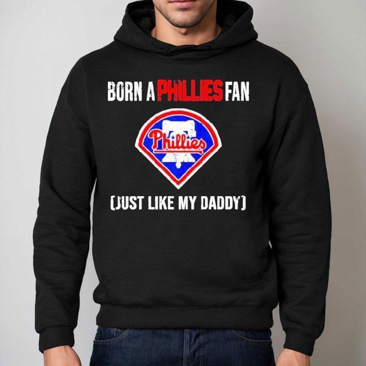 Born A Philadelphia Phillies Fan Just Like My Daddy Shirt Born A Philadelphia Phillies Fan Just Like My Daddy Shirt