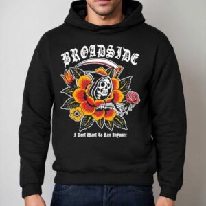 Broadside I Don't Want To Run Anymore Traditional Reaper Shirt 2 Broadside I Don T Want To Run Anymore Traditional Reaper Hoodie